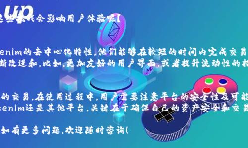 关于“Tokenim是否可以接收USDT”的问题，答案是：Tokenim是一个去中心化的数字资产交易平台，通常支持多种数字货币，包括USDT（Tether）。不过，具体的支持情况可能会有所不同，用户需要参考Tokenim的官方信息或公告。

为了更详细地探讨Tokenim以及与USDT相关的内容，我们可以从多个角度进行分析，包括Tokenim的基本介绍、USDT的特点、交易流程、用户案例等。下面是关于这方面的详细介绍。

什么是Tokenim？
Tokenim是一个去中心化的加密货币交易平台，允许用户进行各种数字资产的买卖。在Tokenim上，用户可以安全地交易多种数字货币，包括主流的比特币、以太坊以及稳定币如USDT。
去中心化交易所（DEX）的一个重要特点就是用户能够保持对自己资产的控制，而不需要将其存放在中央交易所中。这种模型增加了交易的安全性，也减少了由于集中管理导致的潜在风险。

USDT是什么？
USDT，或称为Tether，是一种与美元挂钩的稳定币，通常以1:1的比例与美元进行兑换。USDT的推出旨在为数字货币市场提供一种稳定的交易媒介，帮助用户减少市场波动的影响。
稳定币尤其在市场波动剧烈时显得十分重要，因为它们为那些希望锁定价值，而不希望轻易变动的投资者提供了庇护。你是不是也在市场波动时感到不安？USDT作为稳定币能够有效减轻这种焦虑。

Tokenim如何交易USDT？
在Tokenim上交易USDT的过程相对简单。以下是交易的基本步骤：
ol
    listrong注册并验证账户：/strong用户需要访问Tokenim官方网站并进行注册。通常需要提供一些基本信息并完成身份验证。/li
    listrong充值USDT：/strong用户可以将自己的USDT钱包地址与Tokenim进行关联，充值USDT到交易账户。/li
    listrong选择交易对：/strong在交易平台上选择USDT相关的交易对，比如USDT与比特币、以太坊的交易。/li
    listrong下单交易：/strong根据市场情况发出买单或卖单，交易的完成通常会在几分钟内完成。/li
    listrong提现：/strong完成交易后，用户可以将收益提现到自己的钱包中。/li
/ol

Tokenim的优势与挑战
Tokenim作为一个去中心化交易平台，有其独特的优势。
ul
    listrong安全性：/strong由于不需要将资产存放在中心化平台，用户的资产安全性大幅提升。/li
    listrong隐私保护：/strong用户的交易信息通常在去中心化平台上更加匿名，保护用户隐私。/li
    listrong数字资产多样性：/strong用户可以方便地交易多种数字资产，并获取不同市场的机会。/li
/ul
然而，Tokenim也面临着一些挑战，包括流动性不足、用户界面复杂等问题。你是否觉得这些挑战会影响用户体验呢？

用户案例与体验
许多用户在使用Tokenim交易USDT时，分享了他们的经验和故事。有用户表示，通过Tokenim的去中心化特性，他们能够在较短的时间内完成交易，而且过程相对简单。而另一些用户则提到，由于流动性问题，某些交易可能会出现延迟。
通过这些经验，我们可以看到Tokenim在满足用户需求方面是有潜力的，但仍然需要不断改进和。比如，更加友好的用户界面，或者提升流动性的措施，都是值得平台考虑的。

总结
综上所述，Tokenim是一个有潜力的去中心化交易平台，支持用户进行USDT等数字资产的交易。在使用过程中，用户需要注意平台的安全性及可能遇到的挑战，同时也可以充分利用USDT的稳定性来自己的交易策略。
你是不是也在寻找一个更安全可靠的交易平台来进行数字资产交易呢？无论是选择Tokenim还是其他平台，关键在于确保自己的资产安全和交易便利性。希望这篇文章对你了解Tokenim和USDT的交易有所帮助！

希望以上内容能够满足你的需求，让你对Tokenim及其与USDT的关系有更清晰的了解。如有更多问题，欢迎随时咨询！