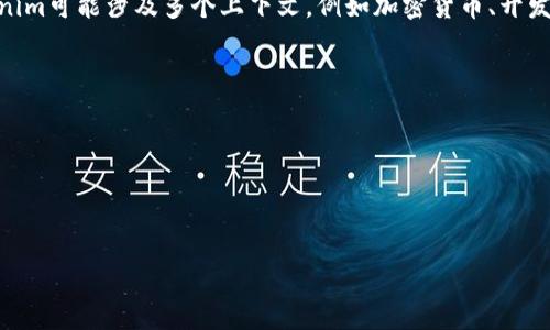 看起来您可能是在遇到与Tokenim相关的问题，但提供的信息较少。Tokenim可能涉及多个上下文，例如加密货币、开发项目或特定的应用程序等，因此需要更多具体的信息才能更好地帮助您。

如果您可以提供更多关于您遇到的具体问题的信息，例如：

- 您是在使用哪个平台或应用？
- 您遇到的具体错误信息是什么？
- 您尝试了哪些解决方案？

提供这些信息后，我将能为您提供更好的建议或解决方案！